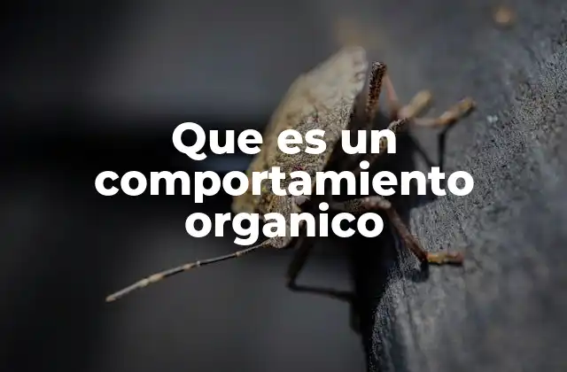 Que es un Comportamiento Organico