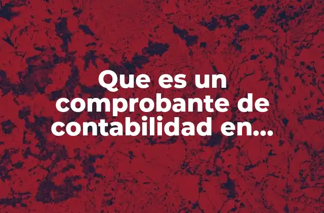 Que es un Comprobante de Contabilidad en Colombia