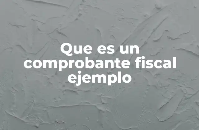 Que es un Comprobante Fiscal Ejemplo