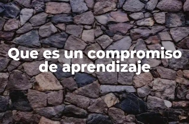 Que es un Compromiso de Aprendizaje 2 La importancia del compromiso personal en el desarrollo del aprendizaje