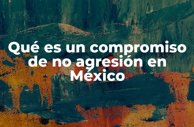 El rol de los compromisos de no agresión en la política mexicana