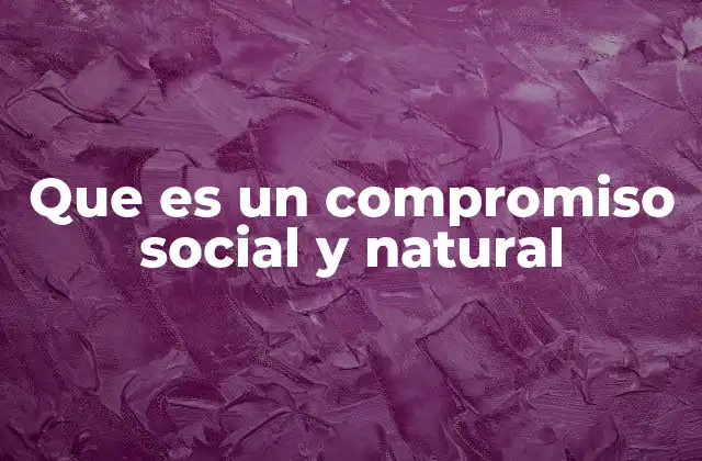 Que es un Compromiso Social y Natural