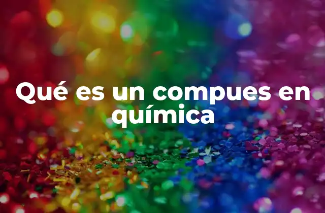 Qué es un Compues en Química