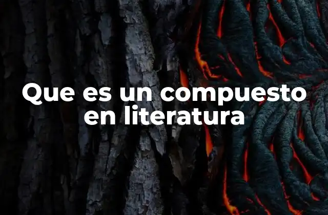 El papel de los compuestos en la construcción del lenguaje literario