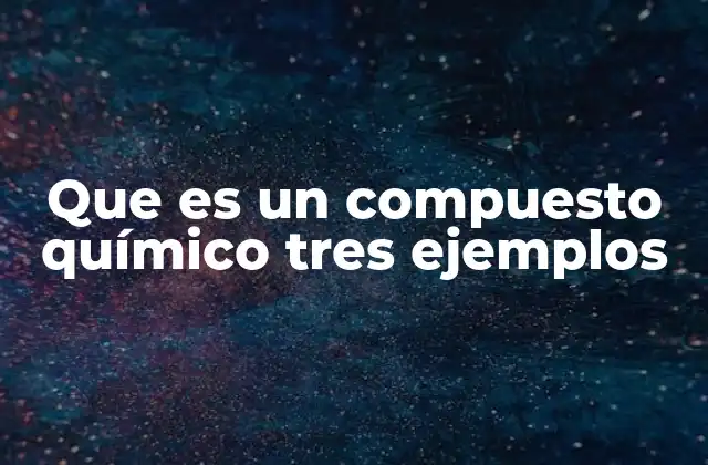 La importancia de los compuestos en la vida moderna