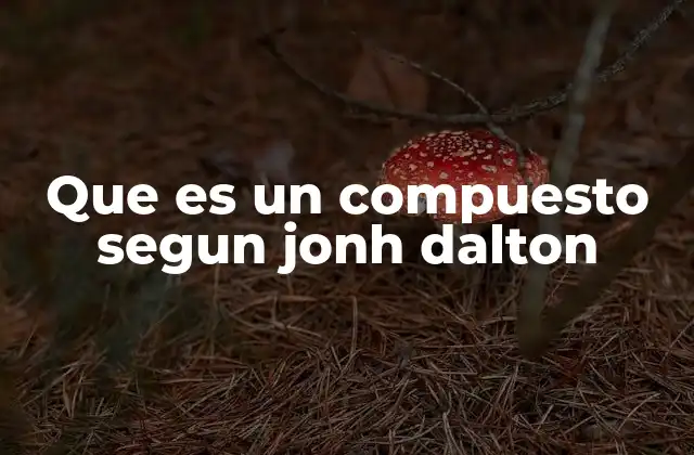 Que es un Compuesto Segun Jonh Dalton