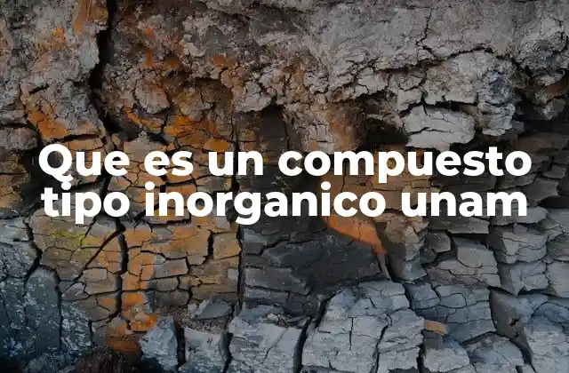 Que es un Compuesto Tipo Inorganico Unam
