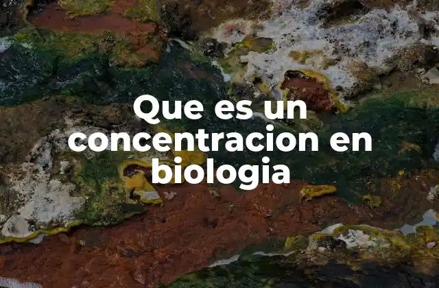 Que es un Concentracion en Biologia