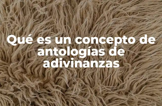 Qué es un Concepto de Antologías de Adivinanzas