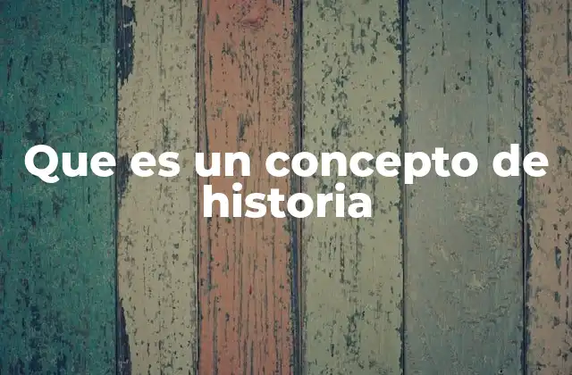 Que es un Concepto de Historia 2 El papel de los conceptos en la narración histórica