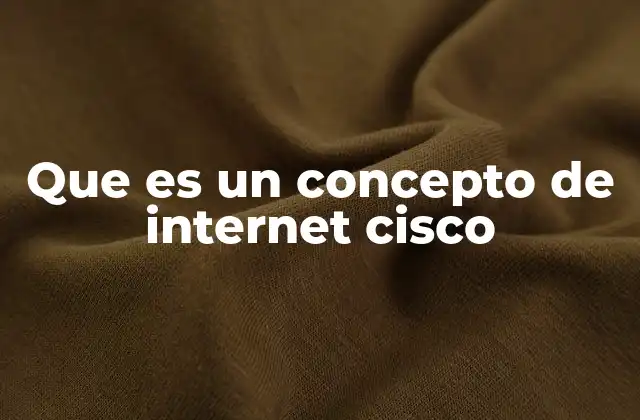 Que es un Concepto de Internet Cisco
