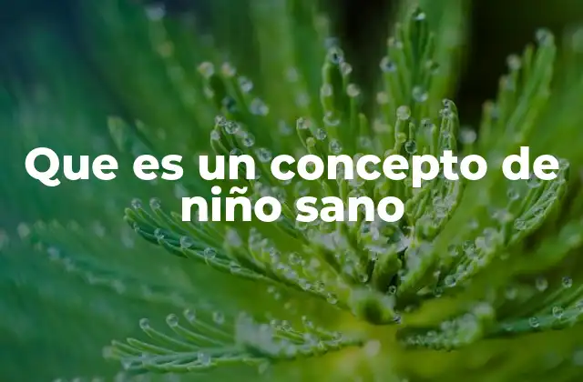 Que es un Concepto de Niño Sano