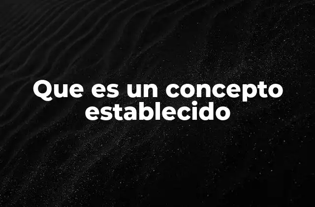 Que es un Concepto Establecido