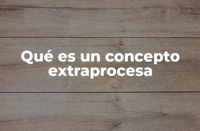 Qué es un Concepto Extraprocesa