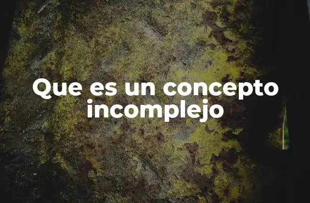 Que es un Concepto Incomplejo
