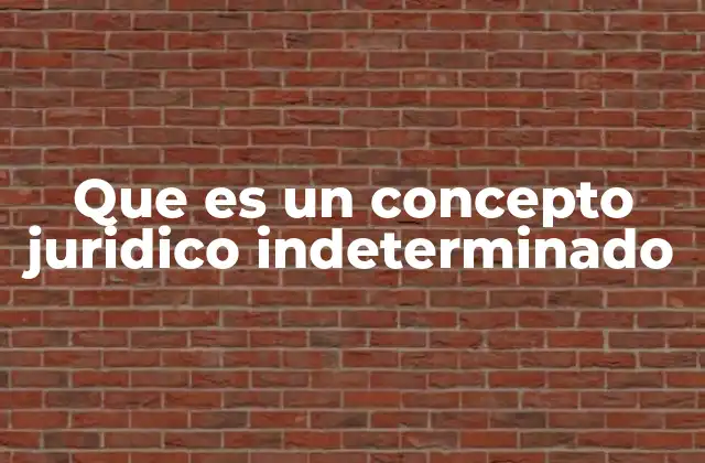 Que es un Concepto Juridico Indeterminado