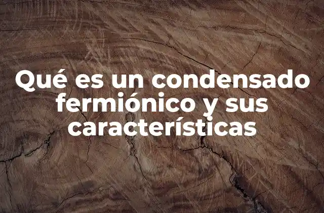 Qué es un Condensado Fermiónico y Sus Características