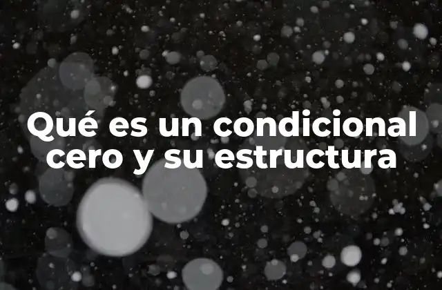 Qué es un Condicional Cero y Su Estructura