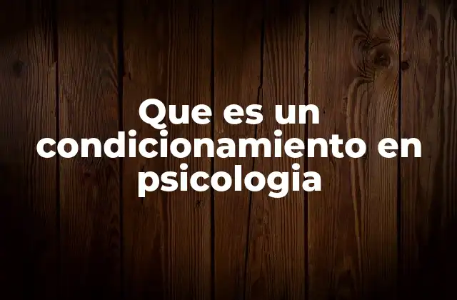 Que es un Condicionamiento en Psicologia