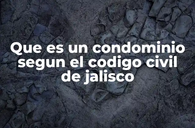 Que es un Condominio Segun el Codigo Civil de Jalisco