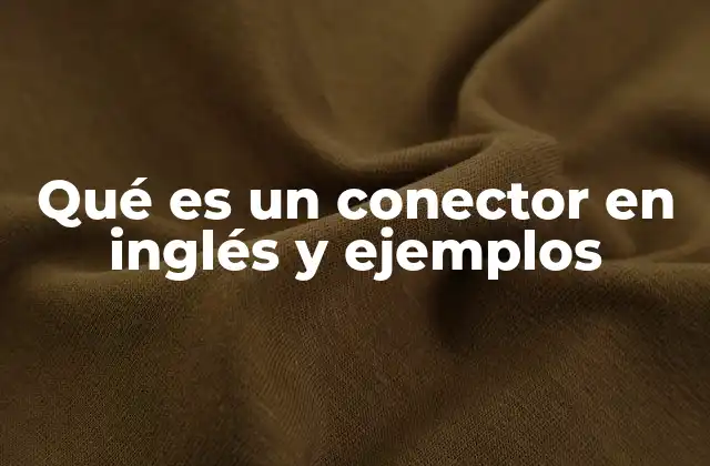 Qué es un Conector en Inglés y Ejemplos