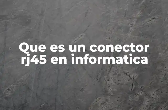 Que es un Conector Rj45 en Informatica