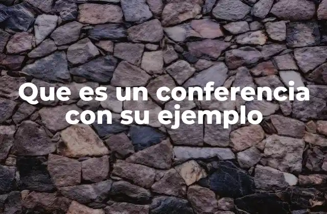 La importancia de las conferencias en el ámbito profesional