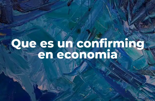 Que es un Confirming en Economia