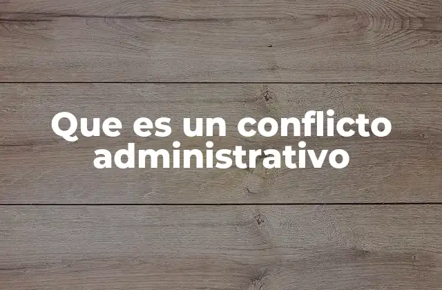 Que es un Conflicto Administrativo
