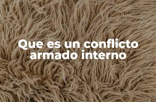 Que es un Conflicto Armado Interno 2 Causas que originan un conflicto armado interno