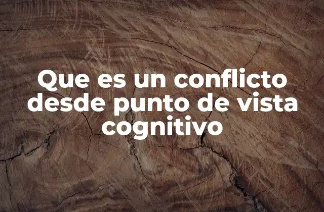 Que es un Conflicto desde Punto de Vista Cognitivo