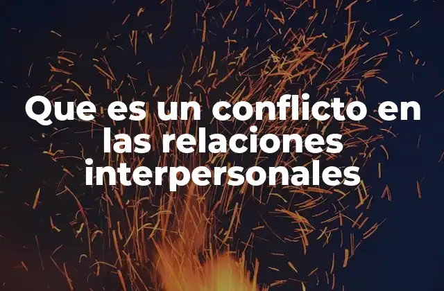 Que es un Conflicto en las Relaciones Interpersonales