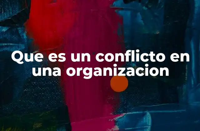 Que es un Conflicto en una Organizacion