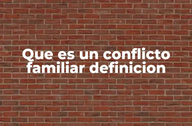 Que es un Conflicto Familiar Definicion