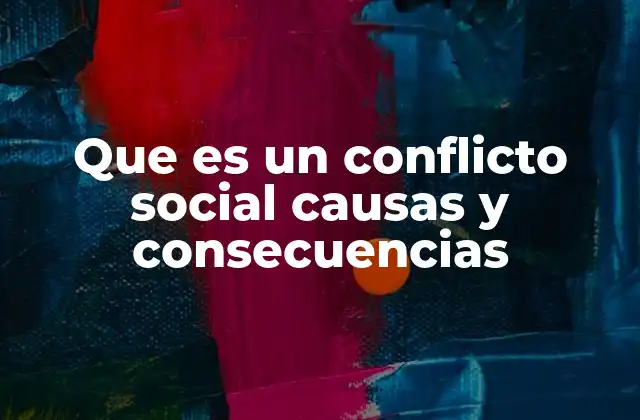 Que es un Conflicto Social Causas y Consecuencias
