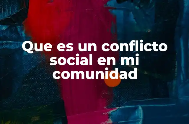 Que es un Conflicto Social en Mi Comunidad