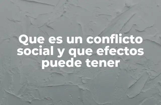 Que es un Conflicto Social y que Efectos Puede Tener