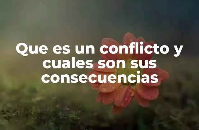 Que es un Conflicto y Cuales Son Sus Consecuencias
