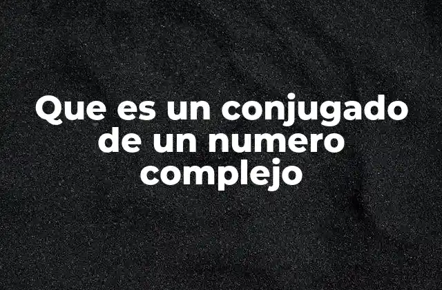 El rol del conjugado en las operaciones con números complejos