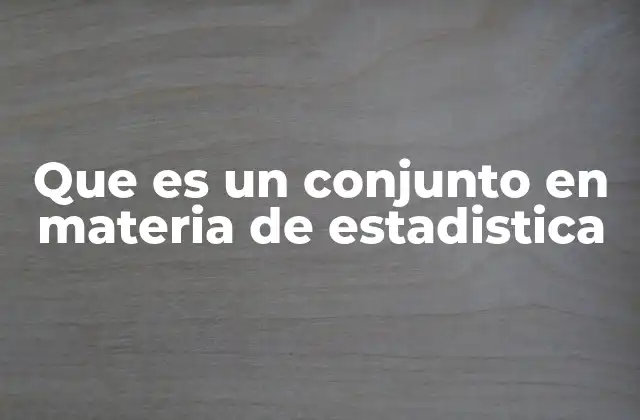 Que es un Conjunto en Materia de Estadistica
