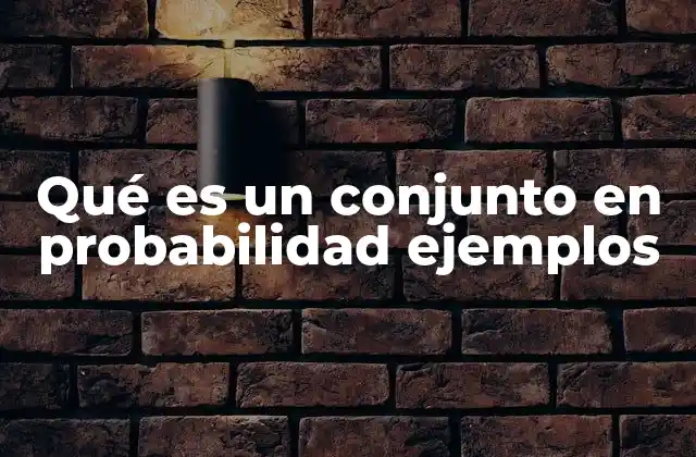 Qué es un Conjunto en Probabilidad Ejemplos