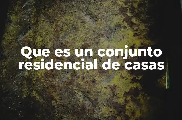 Que es un Conjunto Residencial de Casas