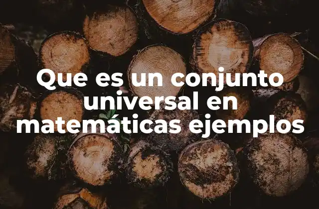 Que es un Conjunto Universal en Matemáticas Ejemplos