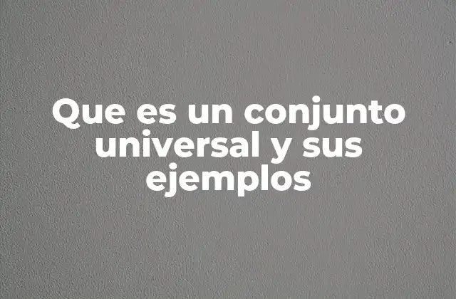 El papel del conjunto universal en la teoría de conjuntos