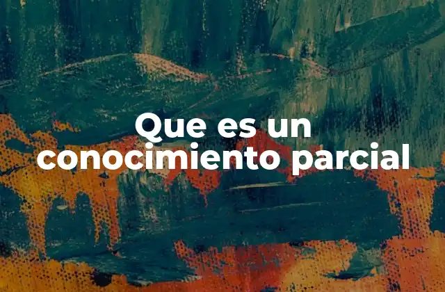Que es un Conocimiento Parcial
