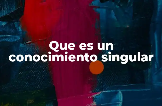 Que es un Conocimiento Singular