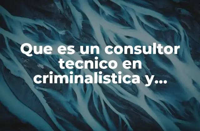 Que es un Consultor Tecnico en Criminalistica y Criminologia