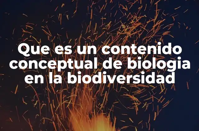 Que es un Contenido Conceptual de Biologia en la Biodiversidad