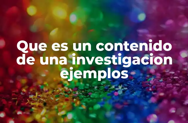 Que es un Contenido de una Investigacion Ejemplos