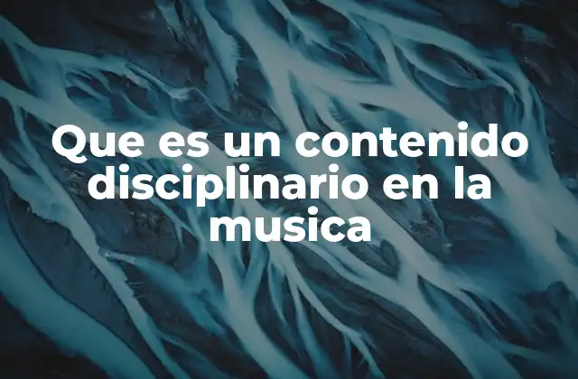 Que es un Contenido Disciplinario en la Musica